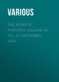 The Atlantic Monthly, Volume 04, No. 26, December, 1859 The Atlantic Monthly, Volume 04, No. 26, December, 1859