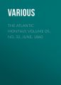 The Atlantic Monthly, Volume 05, No. 32, June, 1860 The Atlantic Monthly, Volume 05, No. 32, June, 1860