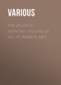 The Atlantic Monthly, Volume 07, No. 41, March, 1861 The Atlantic Monthly, Volume 07, No. 41, March, 1861