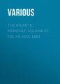 The Atlantic Monthly, Volume 07, No. 43, May, 1861 The Atlantic Monthly, Volume 07, No. 43, May, 1861