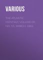 The Atlantic Monthly, Volume 09, No. 53, March, 1862 The Atlantic Monthly, Volume 09, No. 53, March, 1862