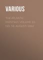 The Atlantic Monthly, Volume 10, No. 58, August, 1862 The Atlantic Monthly, Volume 10, No. 58, August, 1862