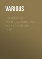 The Atlantic Monthly, Volume 10, No. 62, December, 1862 The Atlantic Monthly, Volume 10, No. 62, December, 1862