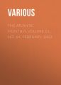 The Atlantic Monthly, Volume 11, No. 64, February, 1863 The Atlantic Monthly, Volume 11, No. 64, February, 1863