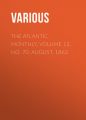 The Atlantic Monthly, Volume 12, No. 70, August, 1863 The Atlantic Monthly, Volume 12, No. 70, August, 1863