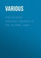 The Atlantic Monthly, Volume 13, No. 78, April, 1864