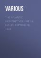 The Atlantic Monthly, Volume 14, No. 83, September, 1864 The Atlantic Monthly, Volume 14, No. 83, September, 1864