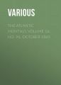 The Atlantic Monthly, Volume 16, No. 96, October 1865 The Atlantic Monthly, Volume 16, No. 96, October 1865