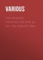 The Atlantic Monthly, Volume 18, No. 106, August, 1866 The Atlantic Monthly, Volume 18, No. 106, August, 1866