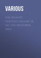 The Atlantic Monthly, Volume 18, No. 110, December, 1866 The Atlantic Monthly, Volume 18, No. 110, December, 1866
