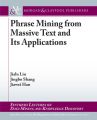 Phrase Mining from Massive Text and Its Applications