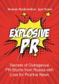 Explosive PR. Secrets of Outrageous PR-Stunts from Russia with Love for Positive News