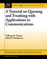 A Tutorial on Queuing and Trunking with Applications to Communications