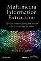 Multimedia Information Extraction. Advances in Video, Audio, and Imagery Analysis for Search, Data Mining, Surveillance and Authoring