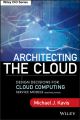 Architecting the Cloud. Design Decisions for Cloud Computing Service Models (SaaS, PaaS, and IaaS)
