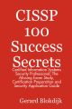 CISSP 100 Success Secrets - Certified Information Systems Security Professional; The Missing Exam Study, Certification Preparation and Security Application Guide