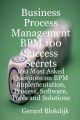 Business Process Management BPM 100 Success Secrets, 100 Most Asked Questions on BPM Implementation, Process, Software, Tools and Solutions