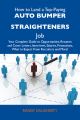 How to Land a Top-Paying Auto bumper straighteners Job: Your Complete Guide to Opportunities, Resumes and Cover Letters, Interviews, Salaries, Promotions, What to Expect From Recruiters and More
