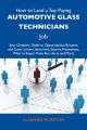 How to Land a Top-Paying Automotive glass technicians Job: Your Complete Guide to Opportunities, Resumes and Cover Letters, Interviews, Salaries, Promotions, What to Expect From Recruiters and More