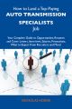 How to Land a Top-Paying Auto transmission specialists Job: Your Complete Guide to Opportunities, Resumes and Cover Letters, Interviews, Salaries, Promotions, What to Expect From Recruiters and More