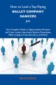 How to Land a Top-Paying Ballet company dancers Job: Your Complete Guide to Opportunities, Resumes and Cover Letters, Interviews, Salaries, Promotions, What to Expect From Recruiters and More