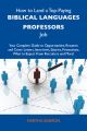 How to Land a Top-Paying Biblical languages professors Job: Your Complete Guide to Opportunities, Resumes and Cover Letters, Interviews, Salaries, Promotions, What to Expect From Recruiters and More