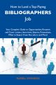 How to Land a Top-Paying Bibliographers Job: Your Complete Guide to Opportunities, Resumes and Cover Letters, Interviews, Salaries, Promotions, What to Expect From Recruiters and More