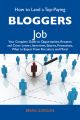 How to Land a Top-Paying Bloggers Job: Your Complete Guide to Opportunities, Resumes and Cover Letters, Interviews, Salaries, Promotions, What to Expect From Recruiters and More