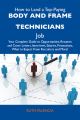 How to Land a Top-Paying Body and frame technicians Job: Your Complete Guide to Opportunities, Resumes and Cover Letters, Interviews, Salaries, Promotions, What to Expect From Recruiters and More