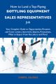 How to Land a Top-Paying Bottling equipment sales representatives Job: Your Complete Guide to Opportunities, Resumes and Cover Letters, Interviews, Salaries, Promotions, What to Expect From Recruiters