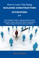 How to Land a Top-Paying Building construction estimators Job: Your Complete Guide to Opportunities, Resumes and Cover Letters, Interviews, Salaries, Promotions, What to Expect From Recruiters and Mor