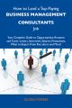 How to Land a Top-Paying Business management consultants Job: Your Complete Guide to Opportunities, Resumes and Cover Letters, Interviews, Salaries, Promotions, What to Expect From Recruiters and More