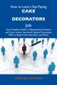 How to Land a Top-Paying Cake decorators Job: Your Complete Guide to Opportunities, Resumes and Cover Letters, Interviews, Salaries, Promotions, What to Expect From Recruiters and More