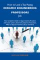 How to Land a Top-Paying Ceramic engineering professors Job: Your Complete Guide to Opportunities, Resumes and Cover Letters, Interviews, Salaries, Promotions, What to Expect From Recruiters and More