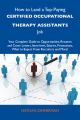How to Land a Top-Paying Certified occupational therapy assistants Job: Your Complete Guide to Opportunities, Resumes and Cover Letters, Interviews, Salaries, Promotions, What to Expect From Recruiter
