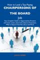 How to Land a Top-Paying Chairpersons of the board Job: Your Complete Guide to Opportunities, Resumes and Cover Letters, Interviews, Salaries, Promotions, What to Expect From Recruiters and More