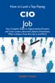How to Land a Top-Paying CIO Job: Your Complete Guide to Opportunities, Resumes and Cover Letters, Interviews, Salaries, Promotions, What to Expect From Recruiters and More