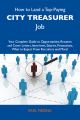 How to Land a Top-Paying City treasurer Job: Your Complete Guide to Opportunities, Resumes and Cover Letters, Interviews, Salaries, Promotions, What to Expect From Recruiters and More