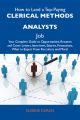 How to Land a Top-Paying Clerical methods analysts Job: Your Complete Guide to Opportunities, Resumes and Cover Letters, Interviews, Salaries, Promotions, What to Expect From Recruiters and More
