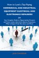 How to Land a Top-Paying Commercial and industrial equipment electrical and electronics repairers  Job: Your Complete Guide to Opportunities, Resumes and Cover Letters, Interviews, Salaries, Promotion