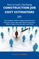 How to Land a Top-Paying Construction job cost estimators Job: Your Complete Guide to Opportunities, Resumes and Cover Letters, Interviews, Salaries, Promotions, What to Expect From Recruiters and Mor