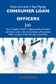 How to Land a Top-Paying Consumer loan officers Job: Your Complete Guide to Opportunities, Resumes and Cover Letters, Interviews, Salaries, Promotions, What to Expect From Recruiters and More