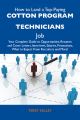 How to Land a Top-Paying Cotton program technicians Job: Your Complete Guide to Opportunities, Resumes and Cover Letters, Interviews, Salaries, Promotions, What to Expect From Recruiters and More