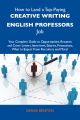 How to Land a Top-Paying Creative writing English professors Job: Your Complete Guide to Opportunities, Resumes and Cover Letters, Interviews, Salaries, Promotions, What to Expect From Recruiters and