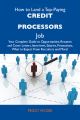 How to Land a Top-Paying Credit processors Job: Your Complete Guide to Opportunities, Resumes and Cover Letters, Interviews, Salaries, Promotions, What to Expect From Recruiters and More