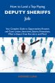 How to Land a Top-Paying Deputy sheriffs Job: Your Complete Guide to Opportunities, Resumes and Cover Letters, Interviews, Salaries, Promotions, What to Expect From Recruiters and More
