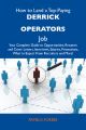 How to Land a Top-Paying Derrick operators Job: Your Complete Guide to Opportunities, Resumes and Cover Letters, Interviews, Salaries, Promotions, What to Expect From Recruiters and More