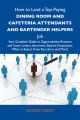 How to Land a Top-Paying Dining room and cafeteria attendants and bartender helpers Job: Your Complete Guide to Opportunities, Resumes and Cover Letters, Interviews, Salaries, Promotions, What to Expe