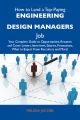 How to Land a Top-Paying Engineering design managers Job: Your Complete Guide to Opportunities, Resumes and Cover Letters, Interviews, Salaries, Promotions, What to Expect From Recruiters and More