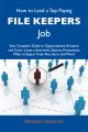 How to Land a Top-Paying File keepers Job: Your Complete Guide to Opportunities, Resumes and Cover Letters, Interviews, Salaries, Promotions, What to Expect From Recruiters and More